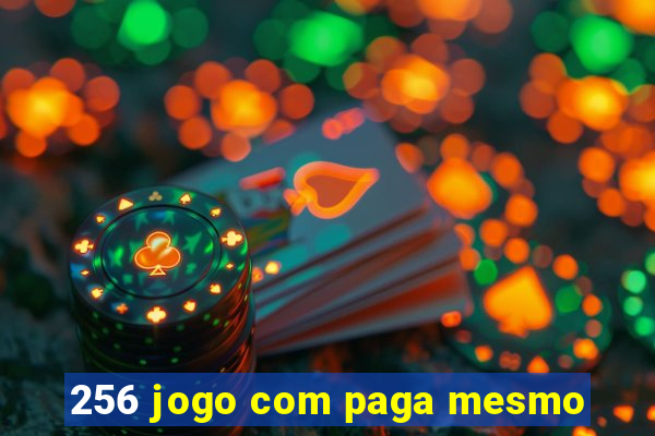 256 jogo com paga mesmo